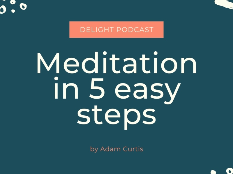 Meditation in 5 easy steps blog by Adam Curtis Delight Podcast for new Christians and encouragement for others with Adam Curtis and Leah sax